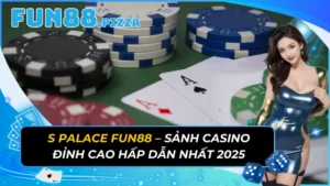 S Palace – Sảnh Casino Đỉnh Cao Hấp Dẫn Nhất Fun88 Năm 2026