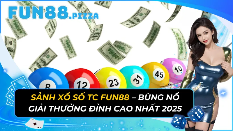 Sảnh Xổ Số TC - Bùng Nổ Giải Thưởng Đỉnh Cao Nhất Fun88 2026